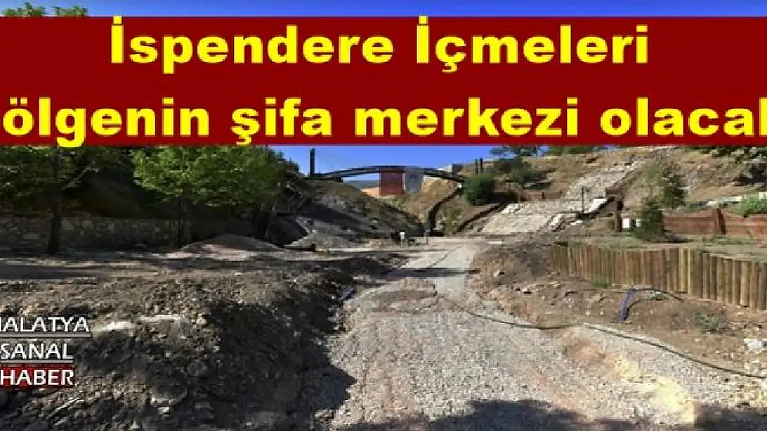İspendere İçmeleri bölgenin şifa merkezi olacak