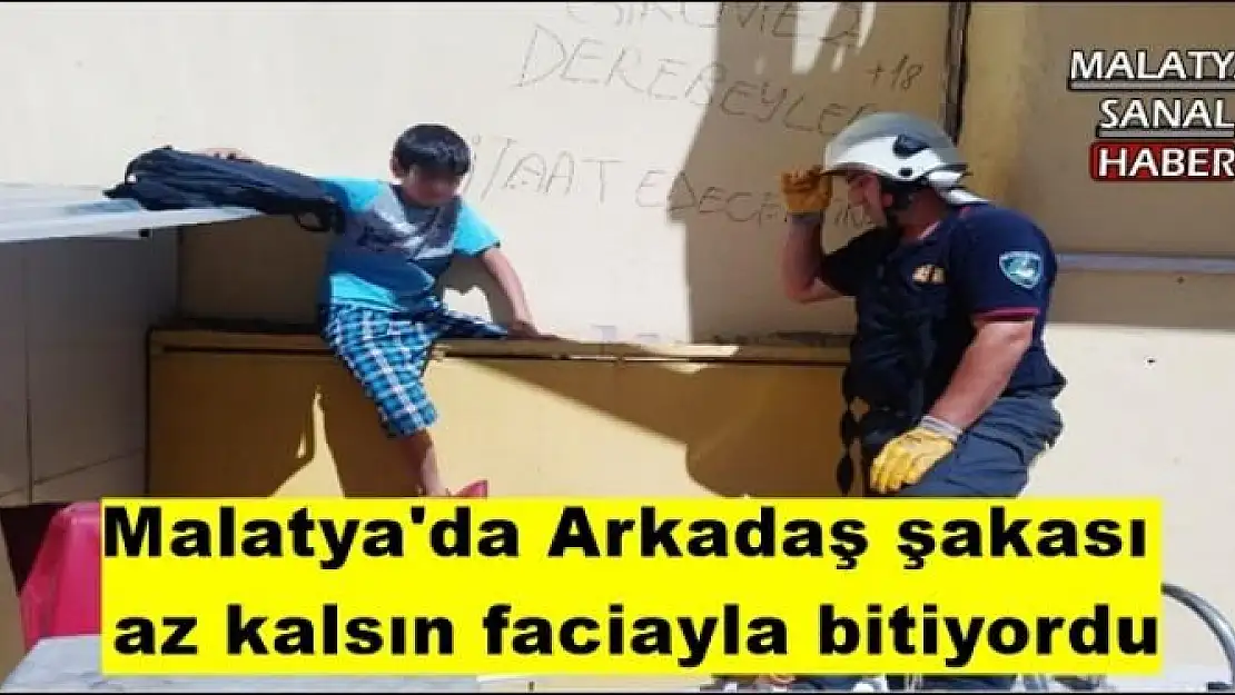 Malatya'da Arkadaş şakası  az kalsın faciayla bitiyordu