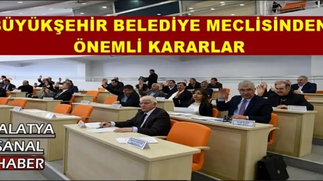 BÜYÜKŞEHİR BELEDİYE MECLİSİNDEN  ÖNEMLİ KARARLAR