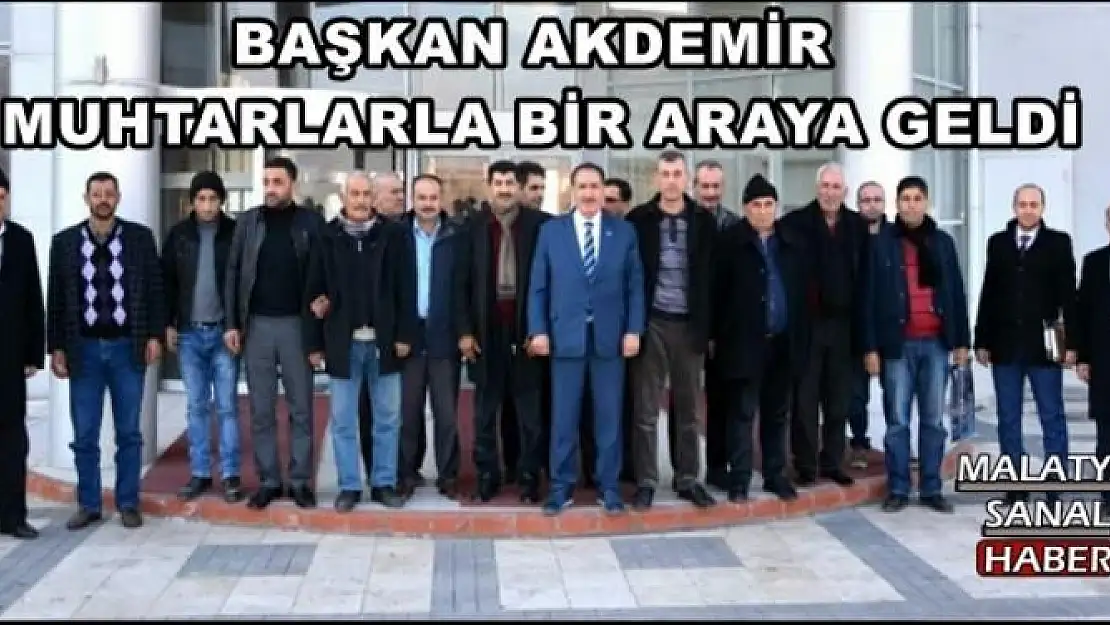BAŞKAN AKDEMİR MUHTARLARLA BİR ARAYA GELDİ
