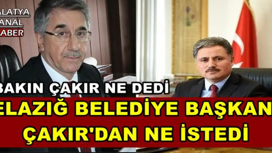 ELAZIĞ BELEDİYE BAŞKANI  ÇAKIR'DAN NE İSTEDİ