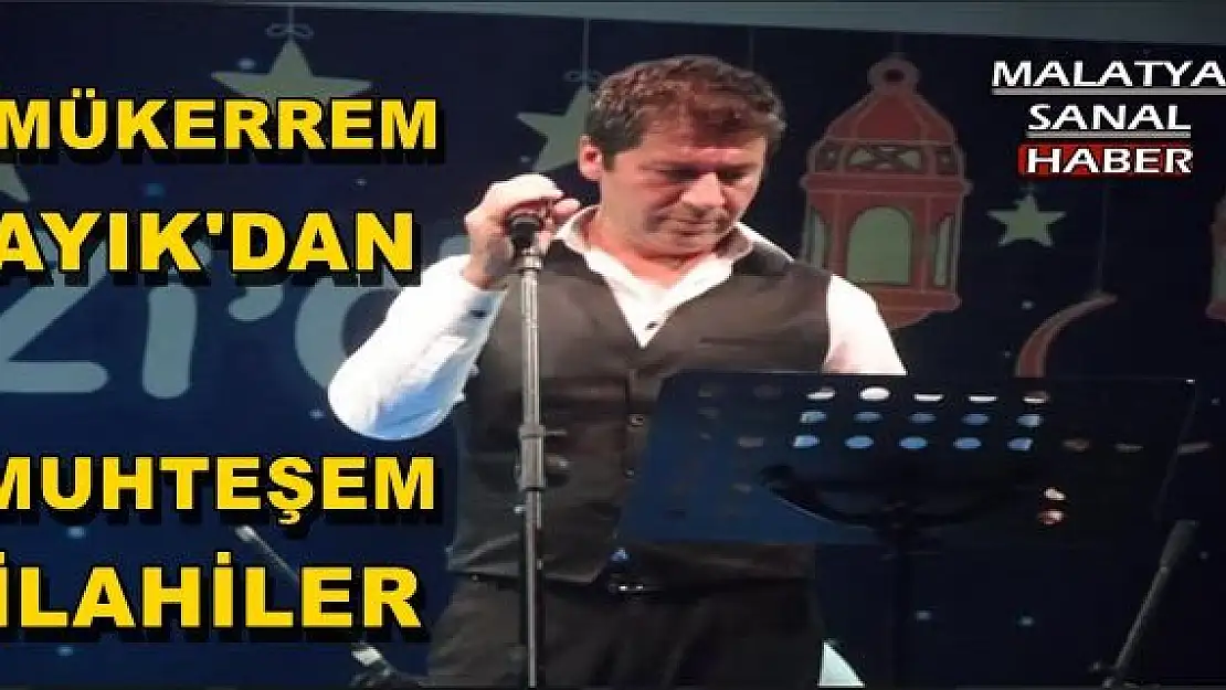 MÜKERREM AYIK'DAN MUHTEŞEM İLAHİLER