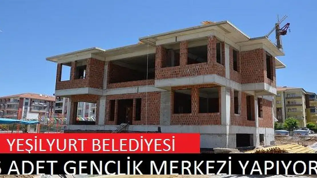 YEŞİLYURT BELEDİYESİNDEN GENÇLİK MERKEZLERİ PROJESİ