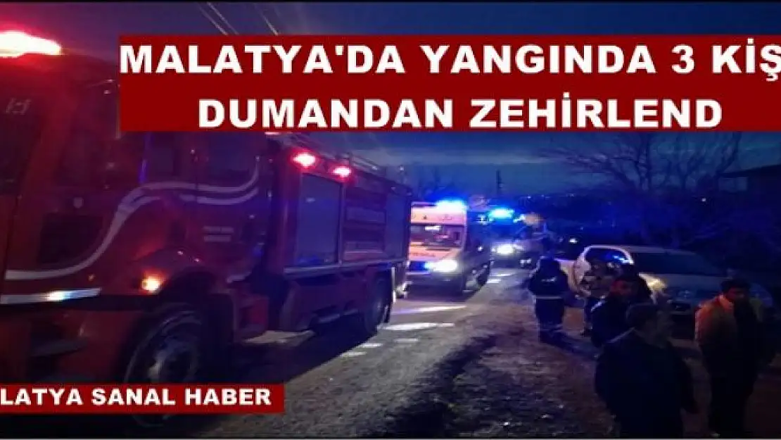 MALATYA'DA YANGINDA 3 KİŞİ  DUMANDAN ZEHİRLEND
