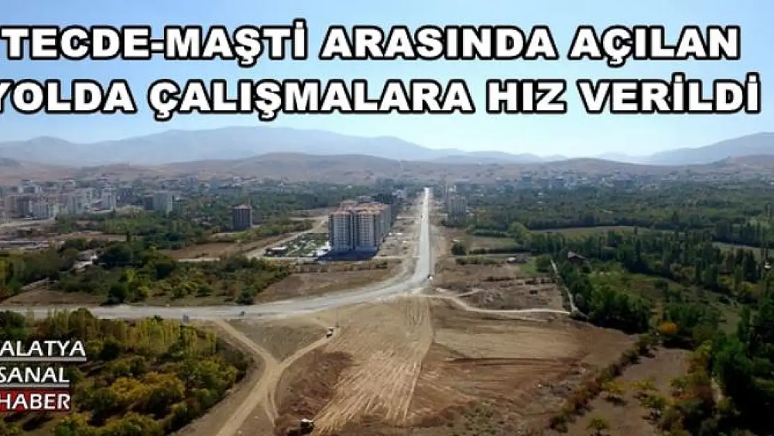 TECDE-MAŞTİ ARASINDA AÇILAN  YOLDA ÇALIŞMALARA HIZ VERİLDİ