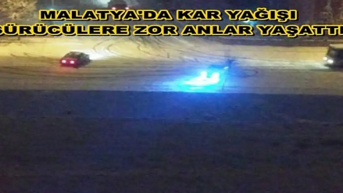 MALATYA´DA KAR YAĞIŞI SÜRÜCÜLERE ZOR ANLAR YAŞATTI