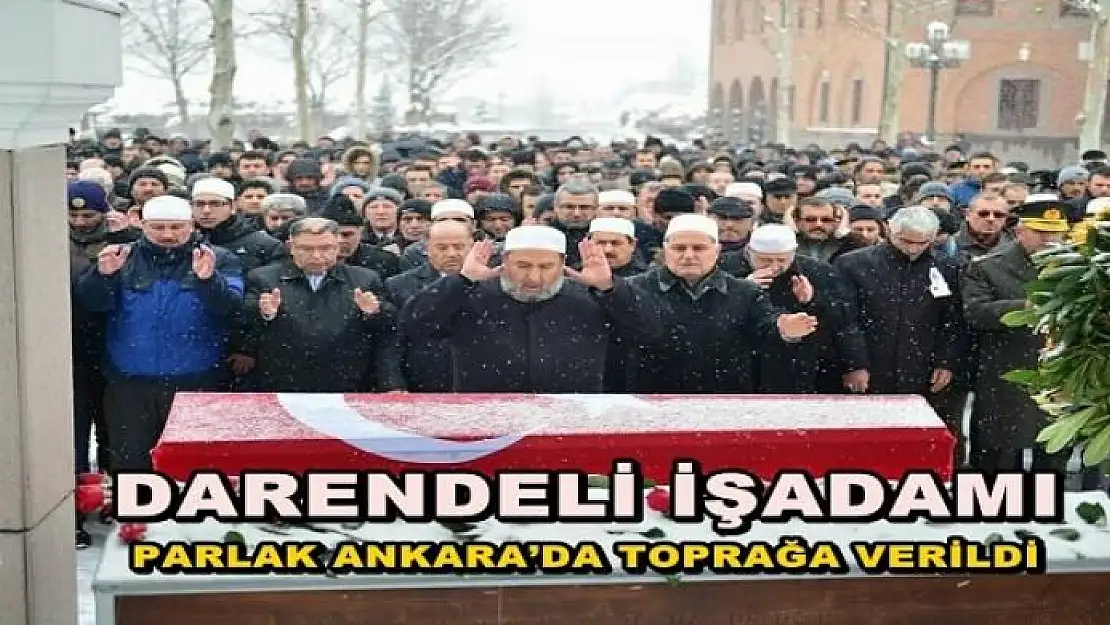 MALATYALI İŞADAMI OSMAN PARLAK ANKARA'DA SON YOLCULUĞUNA UĞURLANDI