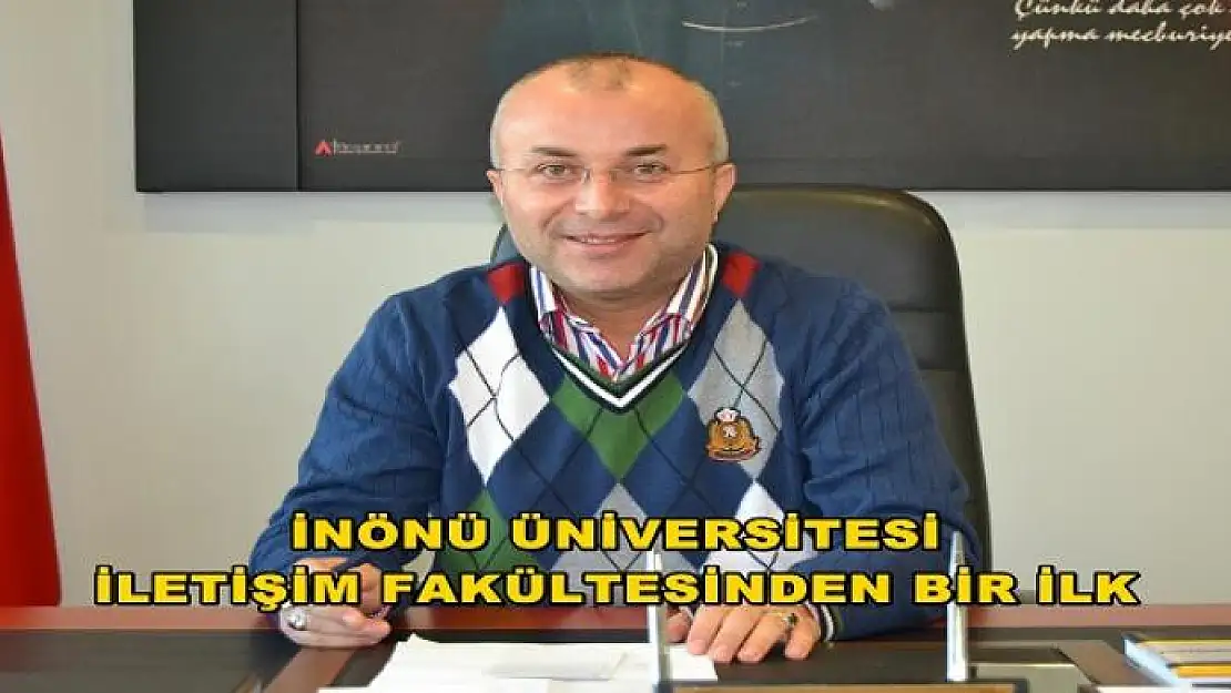  İNÖNÜ ÜNİVERSİTESİ İLETİŞİM FAKÜLTESİNDEN BİR İLK