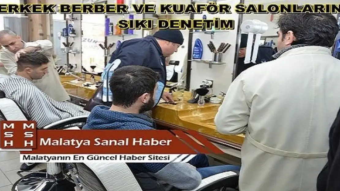 ERKEK BERBER VE KUAFÖR SALONLARI DENETLENDİ