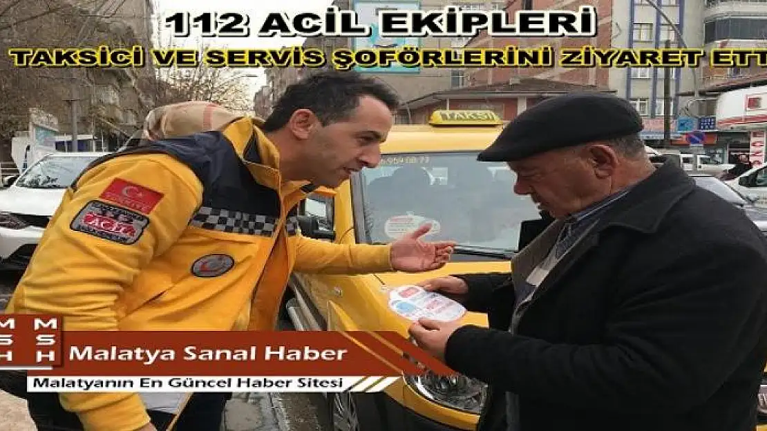 112 ACİL SERVİS ÇALIŞANLARI, SERVİS ŞOFÖRLERİ VE TAKSİCİ ESNAFINI ZİYARET EDEREK, BROŞÜR VERDİ