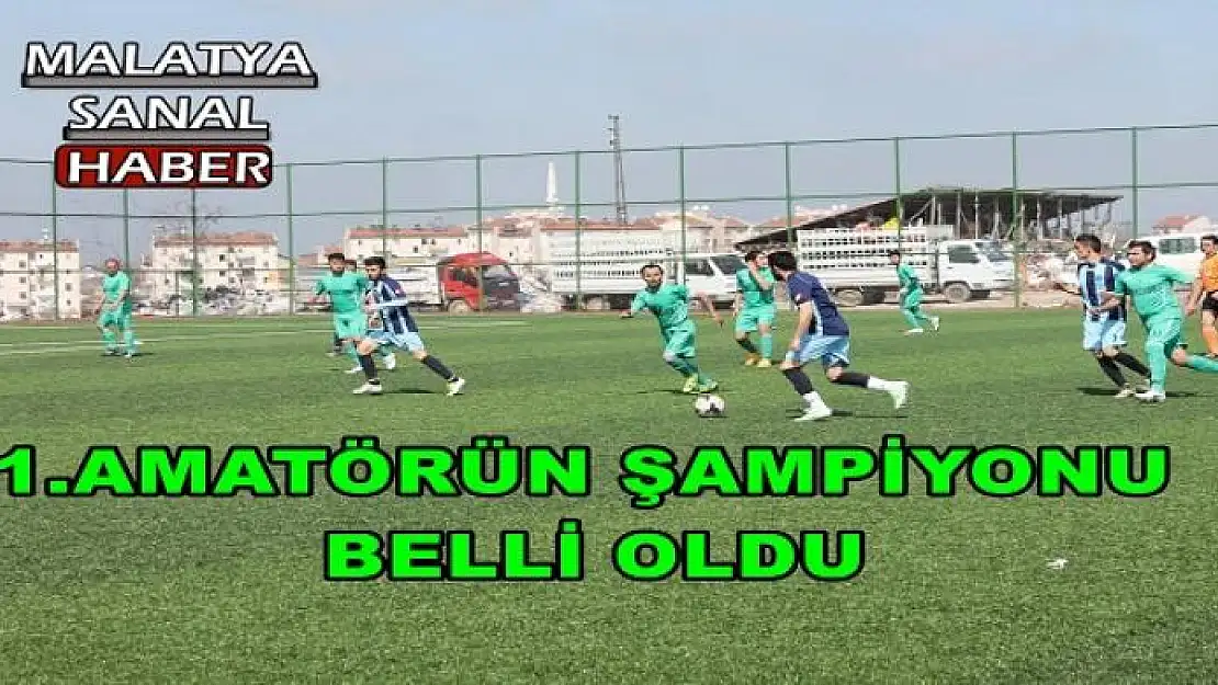 1.AMATÖRÜN ŞAMPİYONU BELLİ OLDU