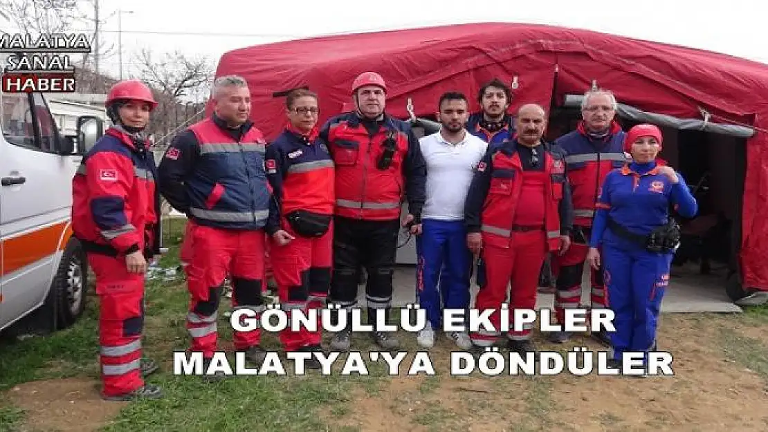 MALATYA EKİBİ DOĞU HİZMETİNDEN DÖNDÜ