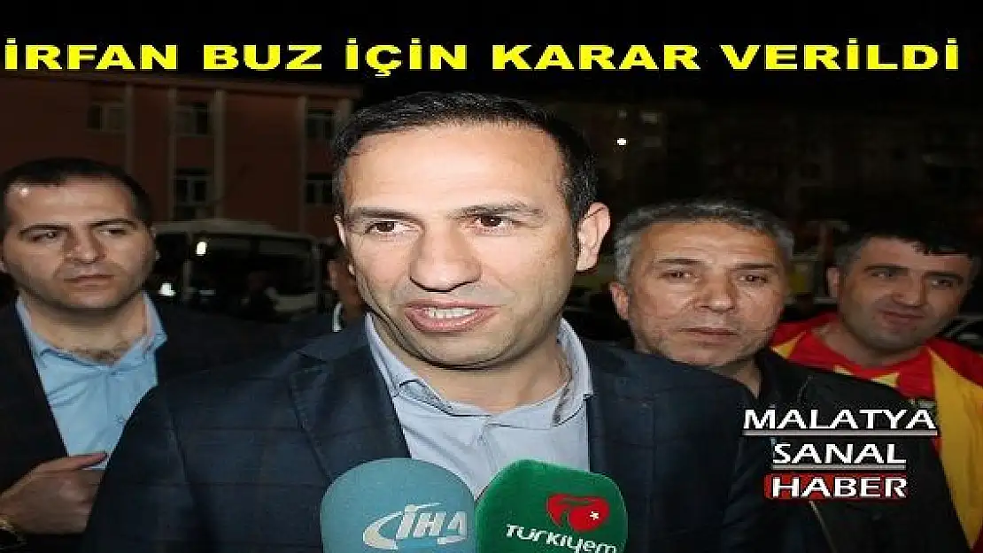 İRFAN BUZ İÇİN KARAR VERİLDİ