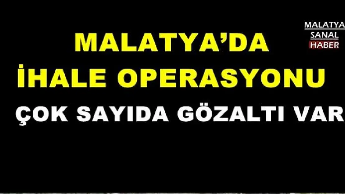 MALATYA´DA İHALE OPERASYONU