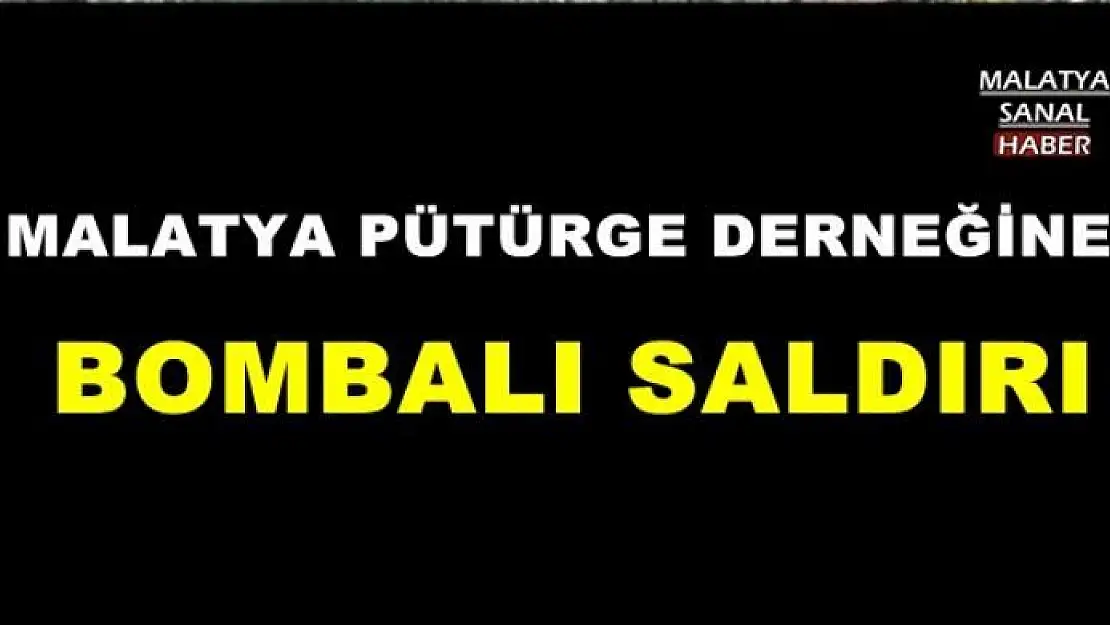MALATYA PÜTÜRGE DERNEĞİNE SALDIRI