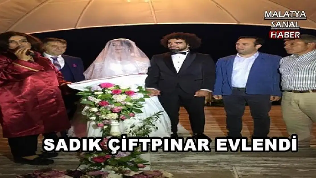 SADIK ÇİFTPINAR EVLENDİ