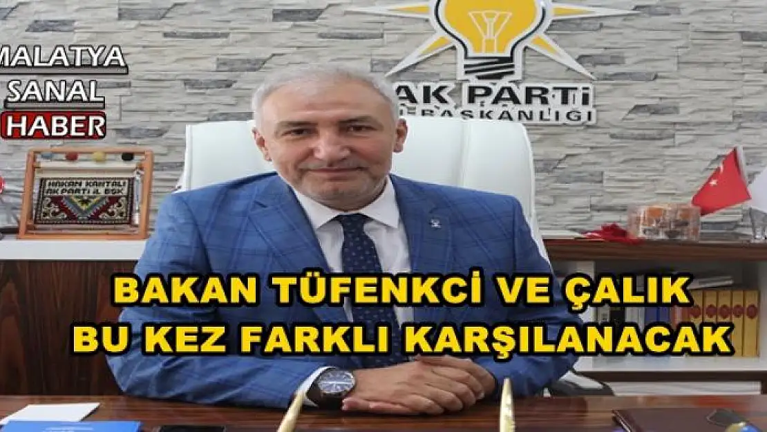 BAKAN TÜFENKCİ VE ÇALIK  BU KEZ FARKLI KARŞILANACAK