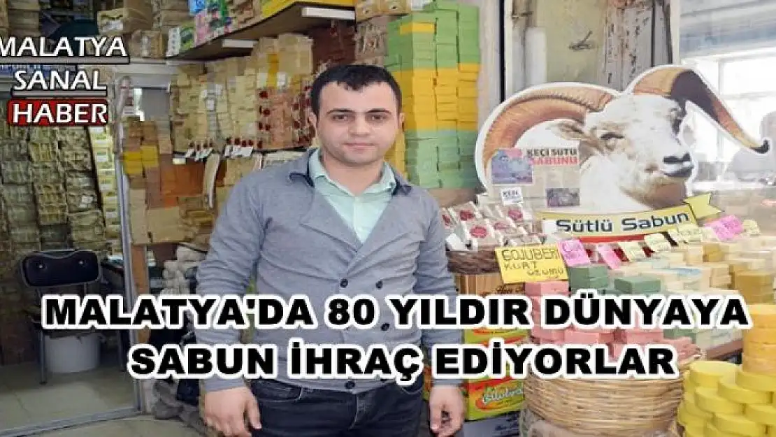  MALATYA'DA 80 YILDIR DÜNYAYA  SABUN İHRAÇ EDİYORLAR