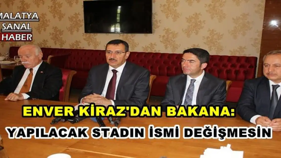 ENVER KİRAZ'DAN BAKANA: YAPILACAK STADIN İSMİ DEĞİŞMESİN