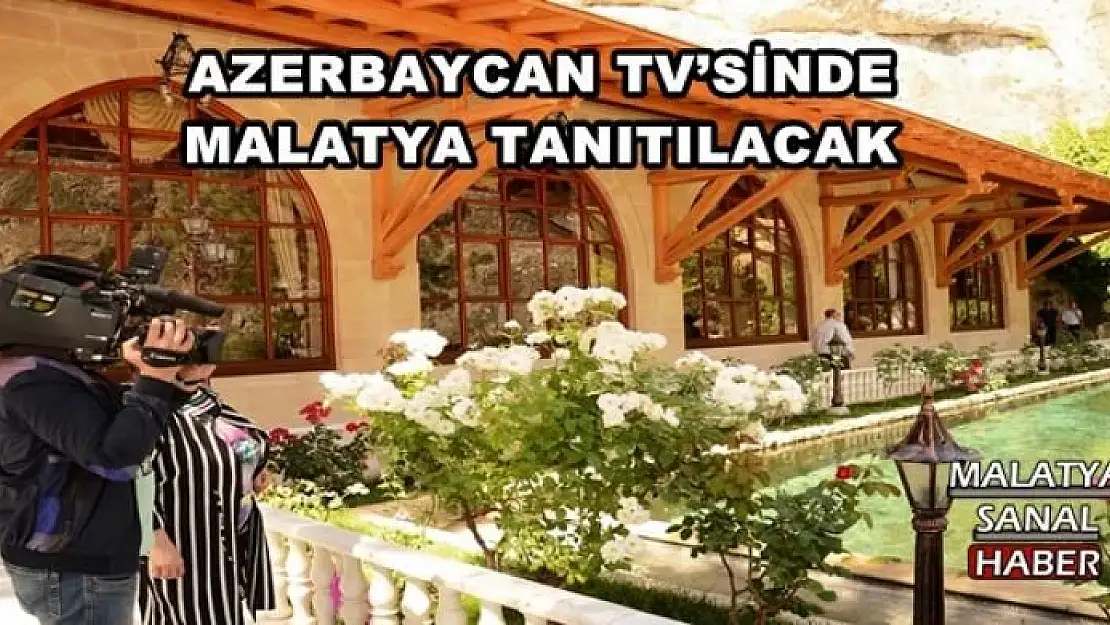 AZERBAYCAN TV´SİNDE MALATYA TANITILACAK