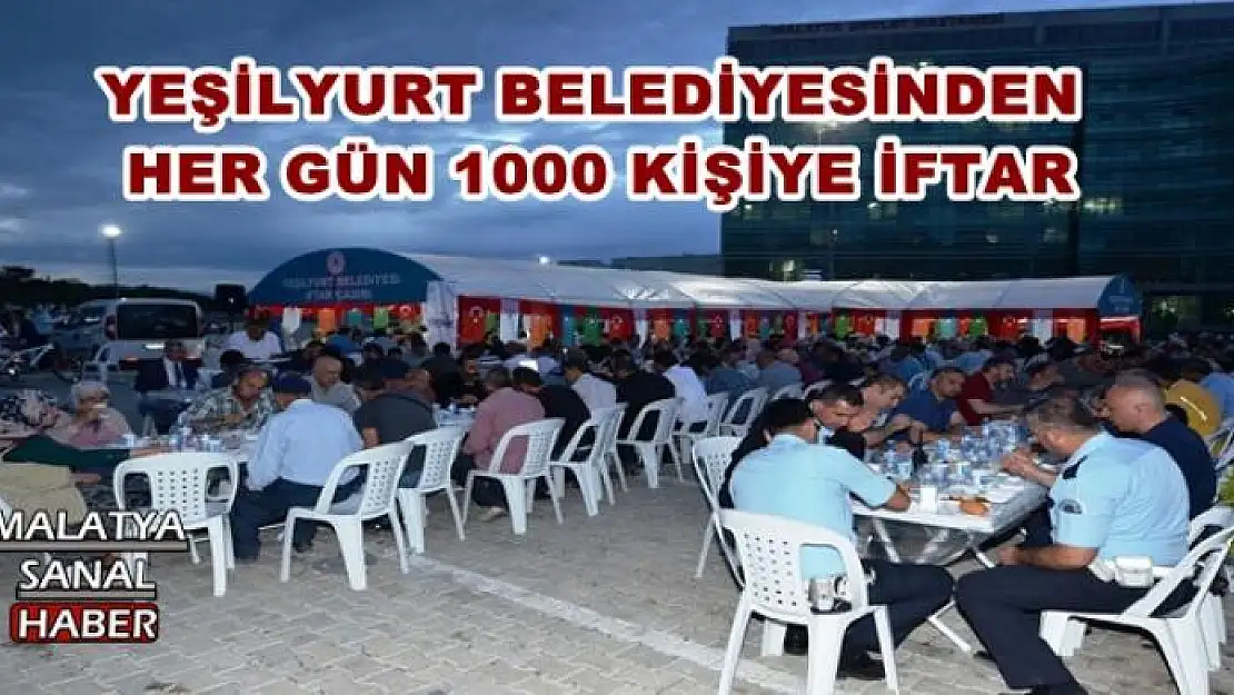 YEŞİLYURT BELEDİYESİNDEN  HER GÜN 1000 KİŞİYE İFTAR