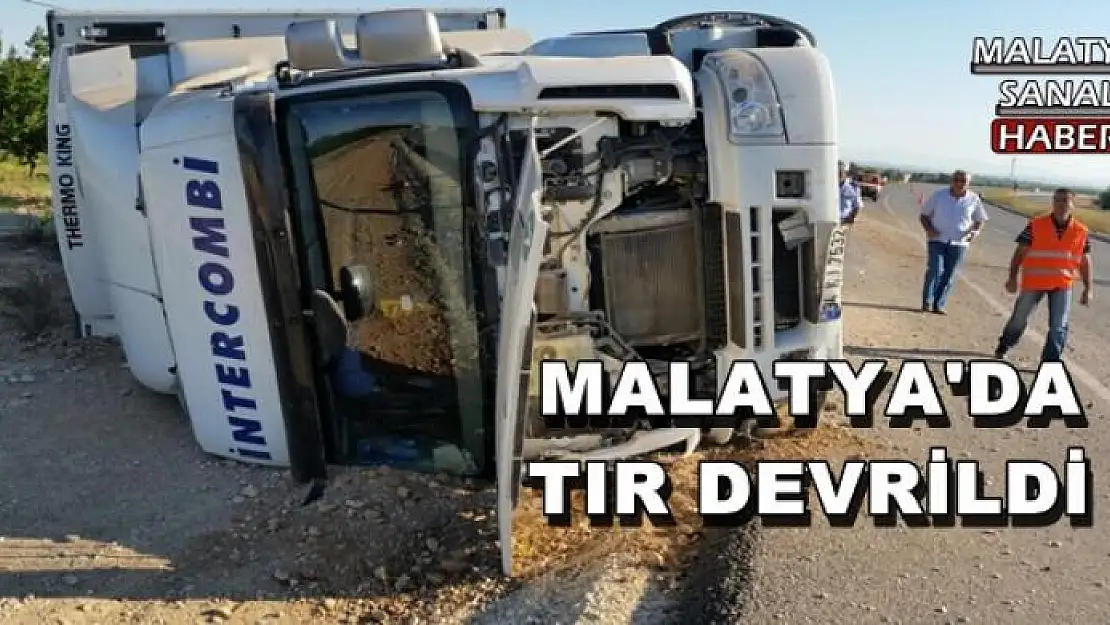 MALATYA'DA TIR DEVRİLDİ