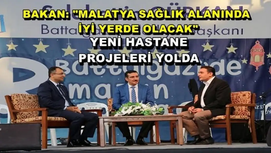 'BAKAN: ''MALATYA SAĞLIK ALANINDA  İYİ YERDE OLACAK'''