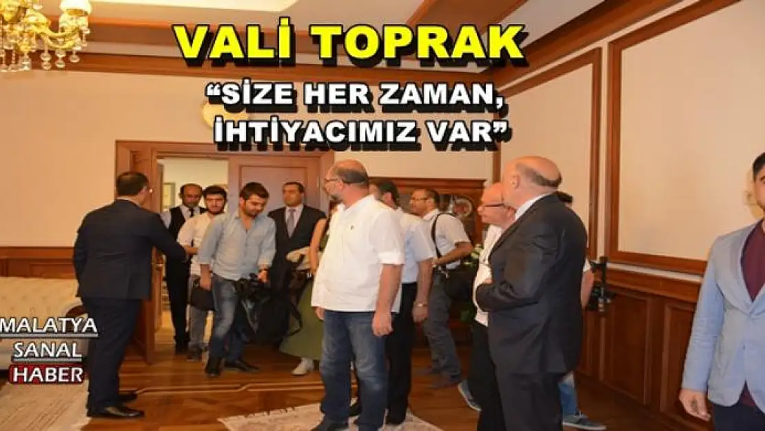 'VALİ TOPRAK:SİZE HER ZAMAN İHTİYACIMIZ VAR'''''