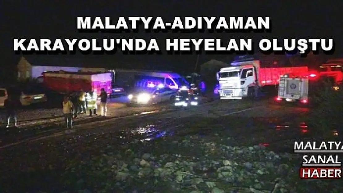   MALATYA-ADIYAMAN  KARAYOLU'NDA HEYELAN OLUŞTU