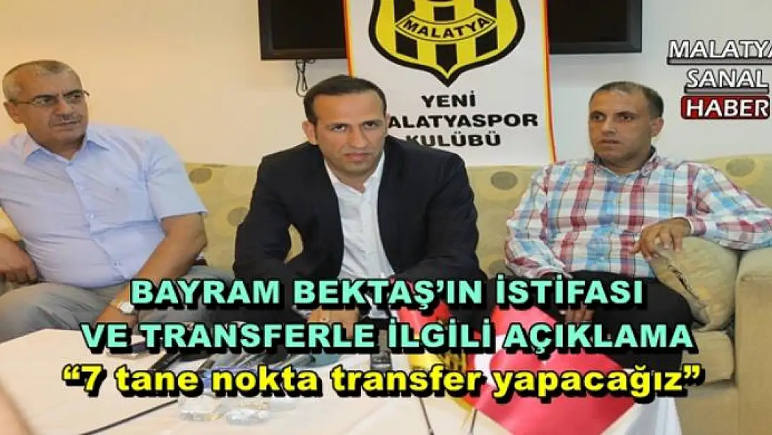  BAYRAM BEKTAŞ´IN İSTİFASI  VE TRANSFERLE İLGİLİ AÇIKLAMA