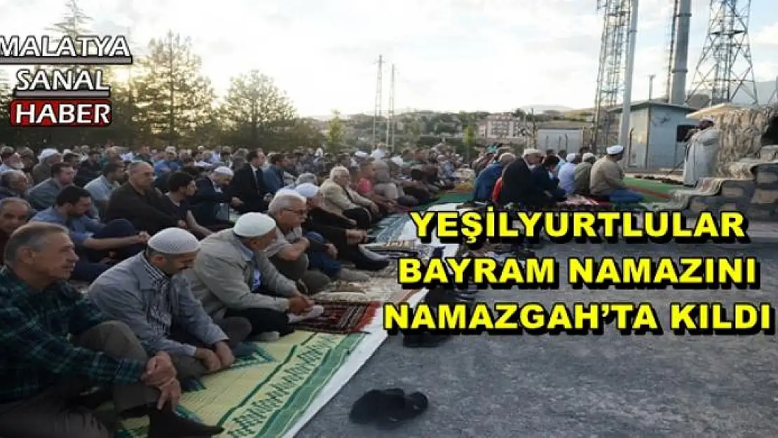 YEŞİLYURTLULAR BAYRAM NAMAZINI NAMAZGAH´TA KILDI