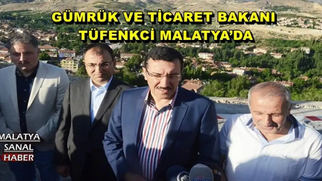 GÜMRÜK VE TİCARET BAKANI TÜFENKCİ, MALATYA´DA