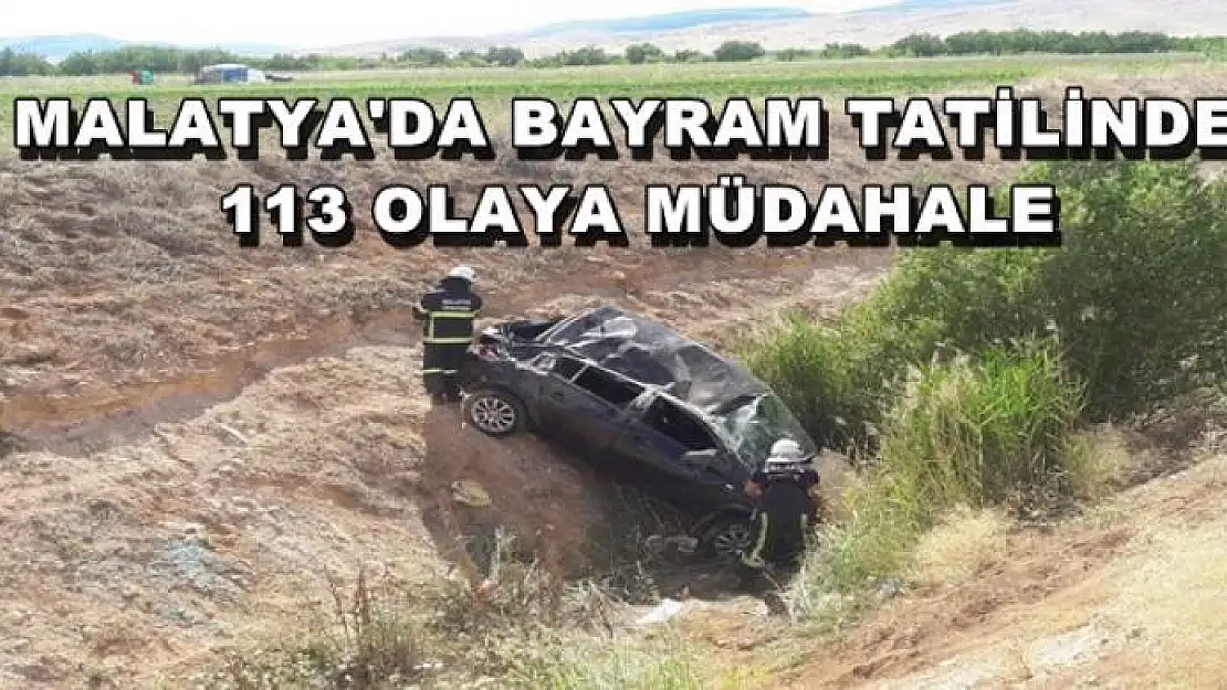 MALATYA'DA BAYRAM TATİLİNDE  113 OLAYA MÜDAHALE