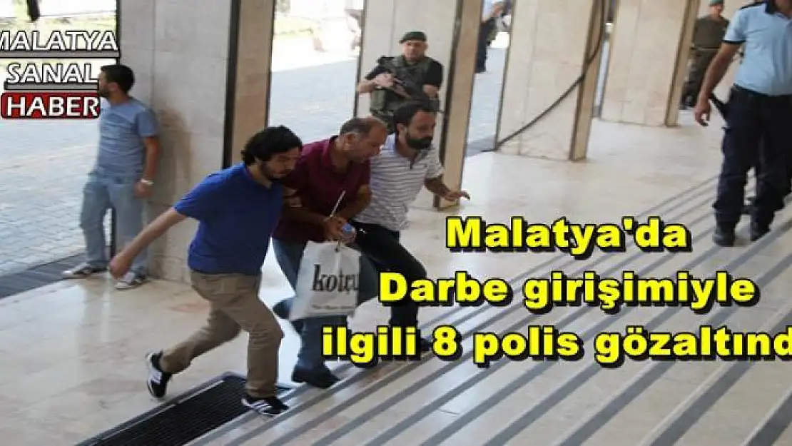 Malatya'da Darbe girişimiyle ilgili 8 polis gözaltında