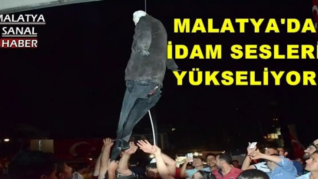 MALATYA'DA  İDAM SESLERİ  YÜKSELİYOR