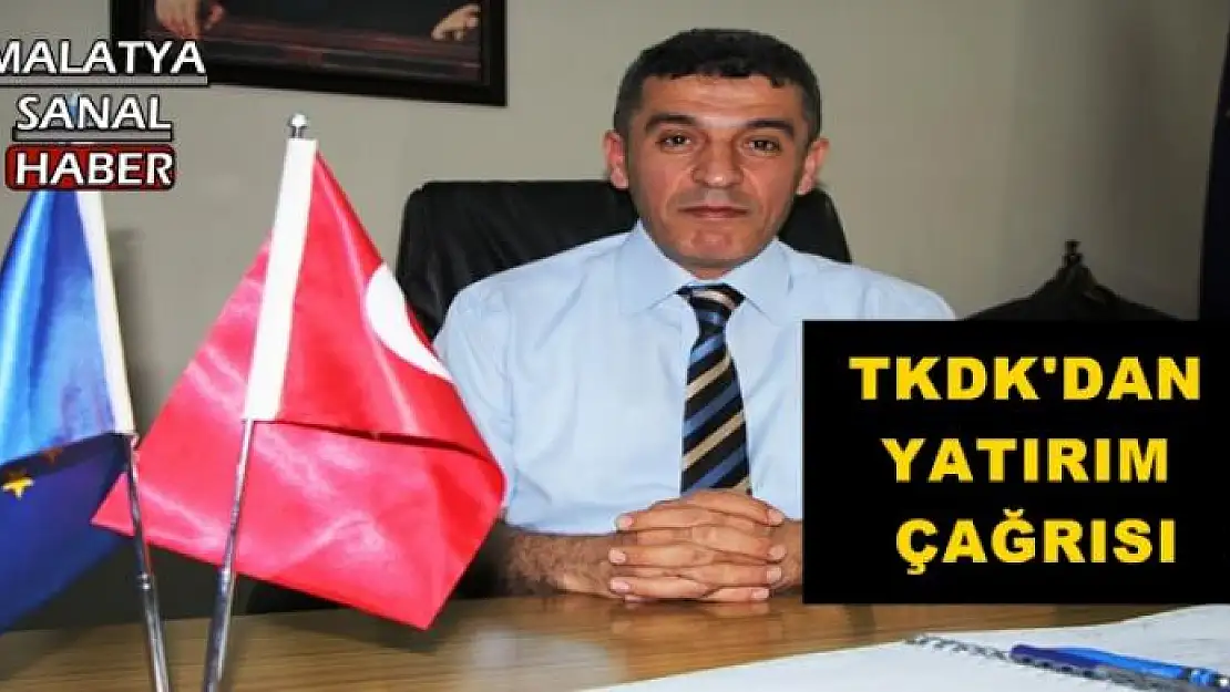 TKDK'DAN YATIRIM ÇAĞRISI