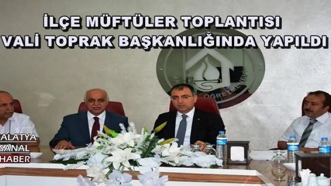 İLÇE MÜFTÜLER TOPLANTISI  VALİ TOPRAK BAŞKANLIĞINDA YAPILDI