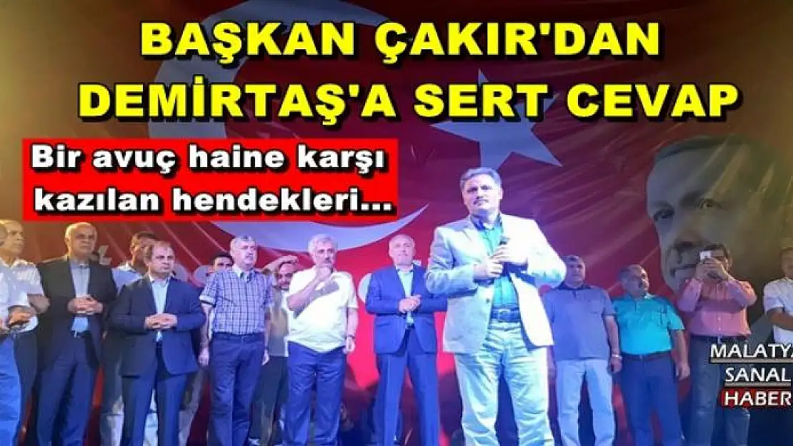 BAŞKAN ÇAKIR'DAN DEMİRTAŞ'A SERT CEVAP