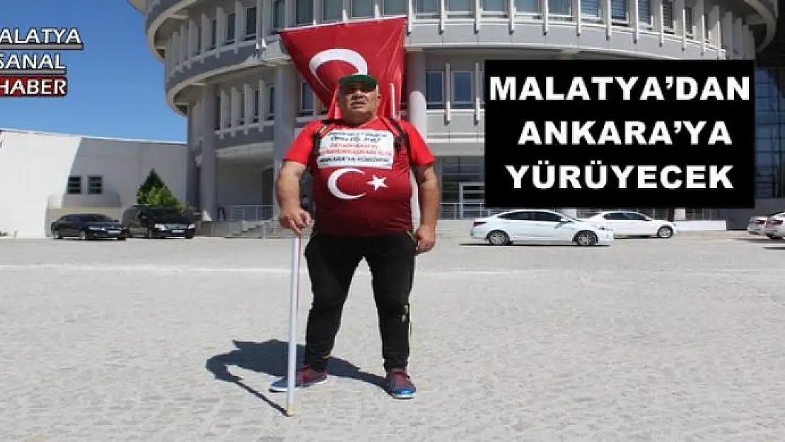 MALATYA´DAN ANKARA´YA YÜRÜYECEK