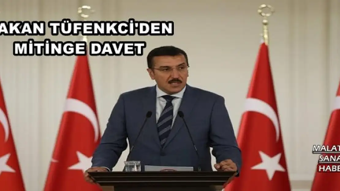 BAKAN TÜFENKCİ'DEN MİTİNGE DAVET