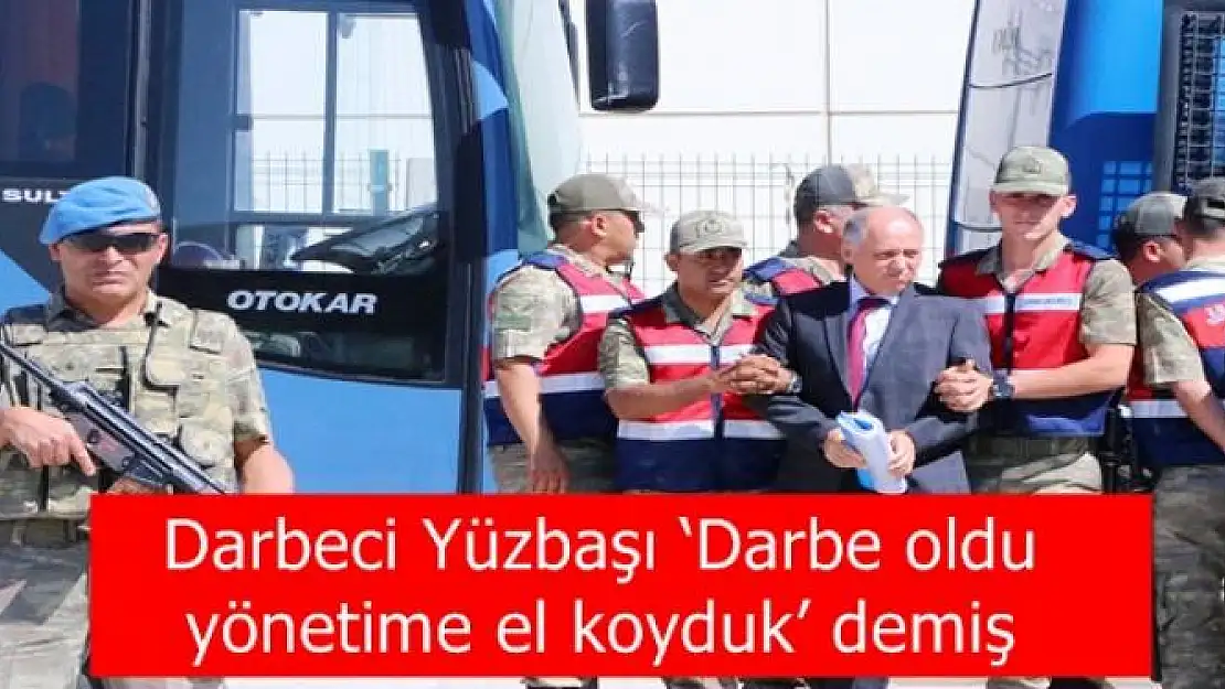 Darbeci Yüzbaşı `Darbe oldu yönetime el koyduk´ demiş