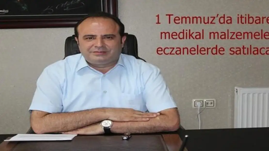 1 Temmuz´da itibaren medikal malzemeler eczanelerde satılacak