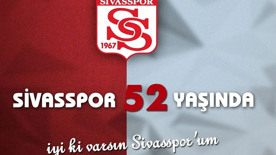 'Sivasspor 52 yaşında'