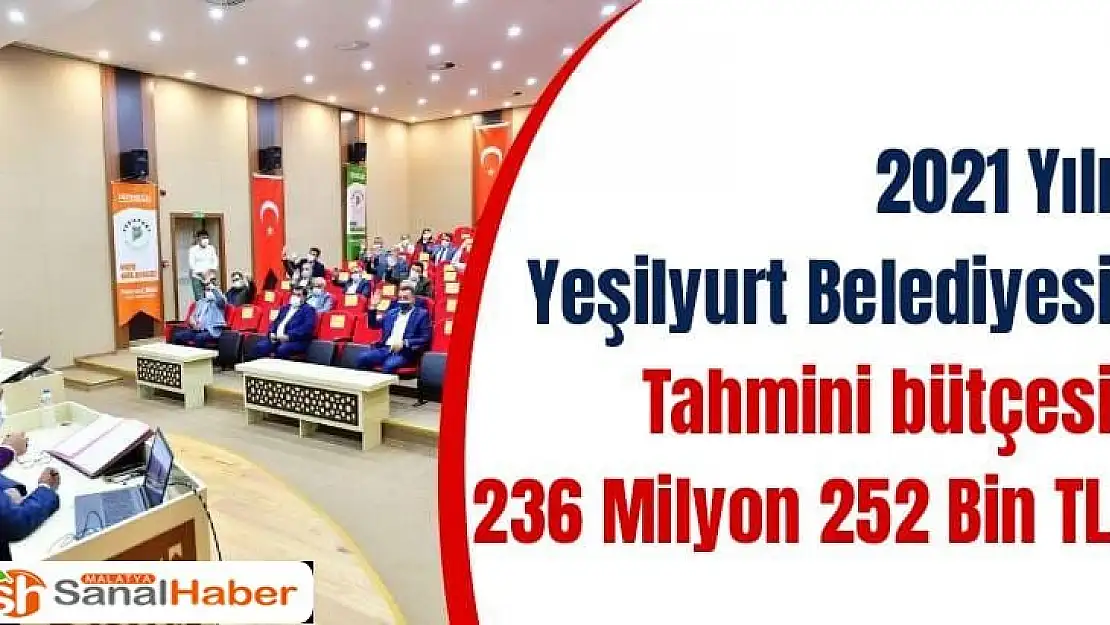 2021 Yılı Yeşilyurt Belediyesi tahmini bütçesi 236 Milyon 252 Bin TL