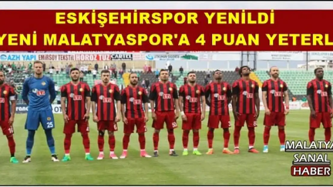 ESKİŞEHİRSPOR YENİLDİ  YENİ MALATYASPOR'A 4 PUAN YETERLİ