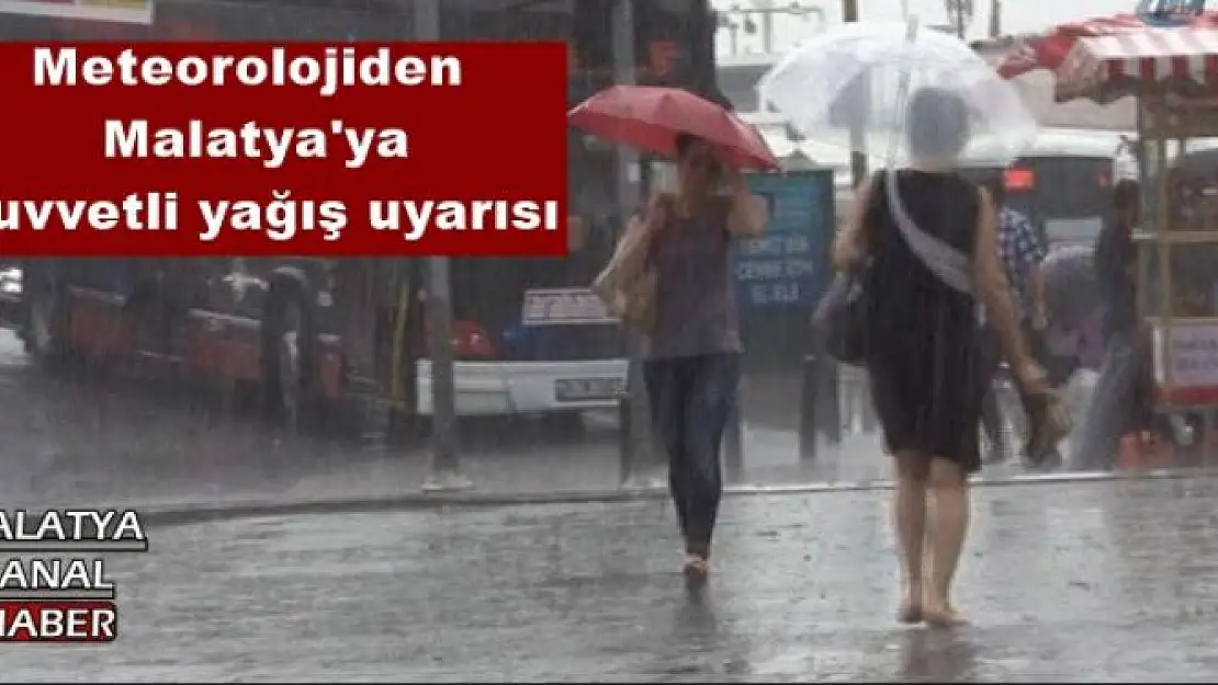 Meteorolojiden  Malatya'ya  kuvvetli yağış uyarısı
