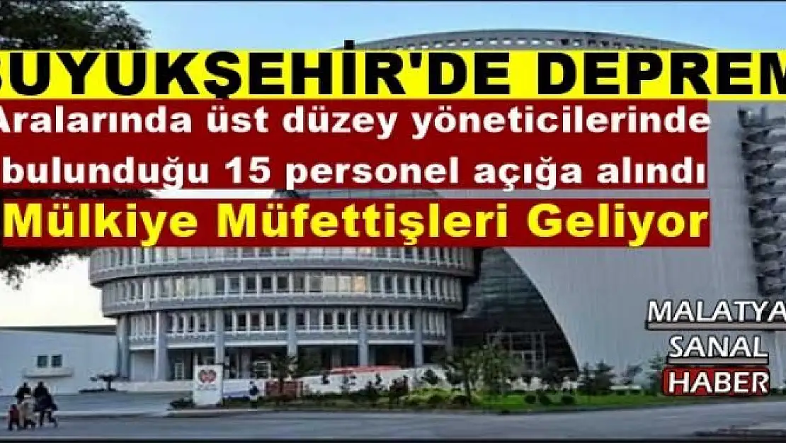 Malatya Büyükşehir Belediyesinde 15 kişi açığa alındı