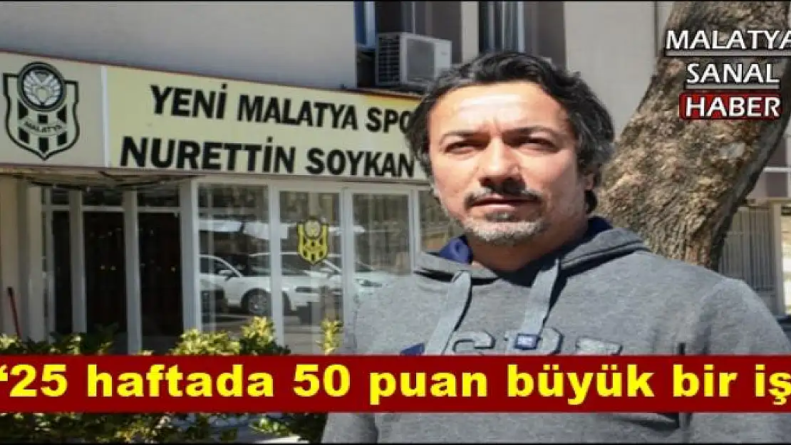 '25 haftada 50 puan büyük bir iş'''''