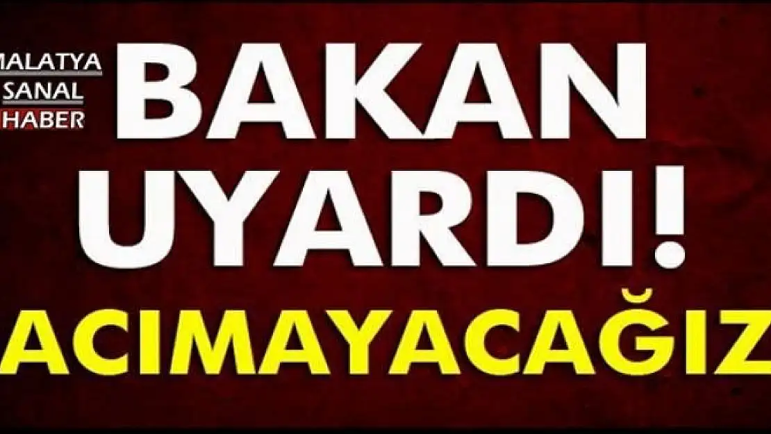 Bakan Tüfenkci Uyardı