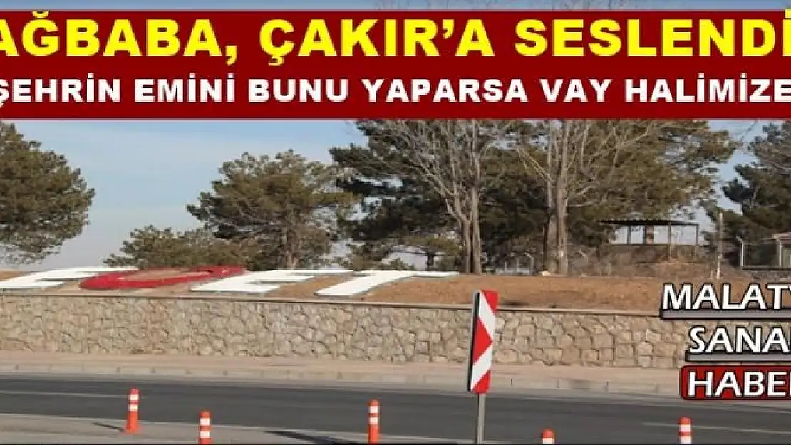 AĞBABA, ÇAKIR´A SESLENDİ